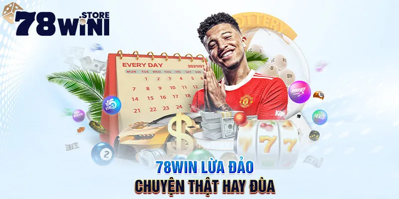 78win lừa đảo chuyện thật hay đùa