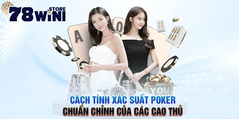 cách tính xác suất poker chuẩn chỉnh của các cao thủ