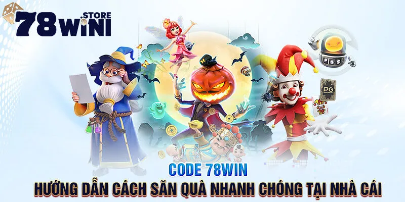 code 78win hướng dẫn cách săn quà nhanh chóng