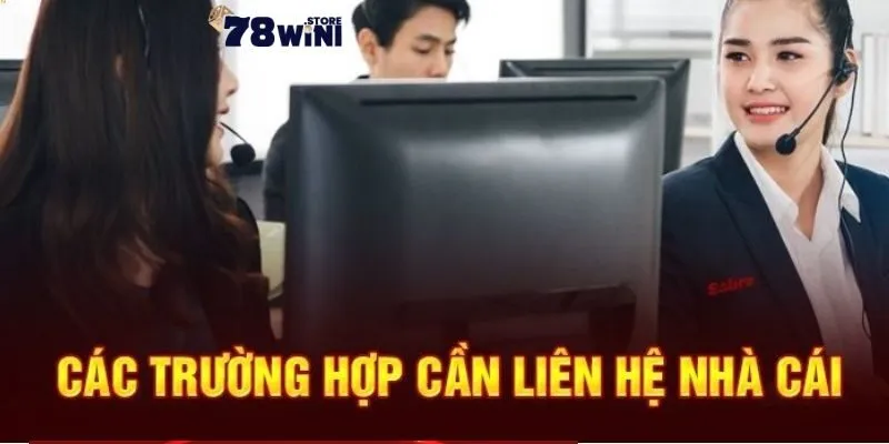 Những vấn đề cần lưu ý khi liên hệ tới bộ phận hỗ trợ 78WIN