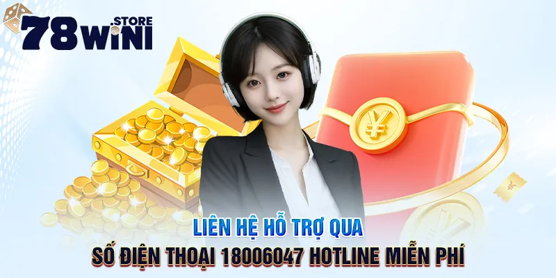 Liên hệ hỗ trợ qua số điện thoại 18006047 miễn phí của win78