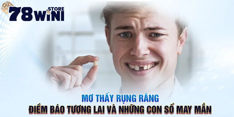 mơ thấy rụng răng điềm báo và những con số may mắn