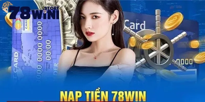 Một số lưu ý nạp tiền 78WIN nhanh chóng, thành công