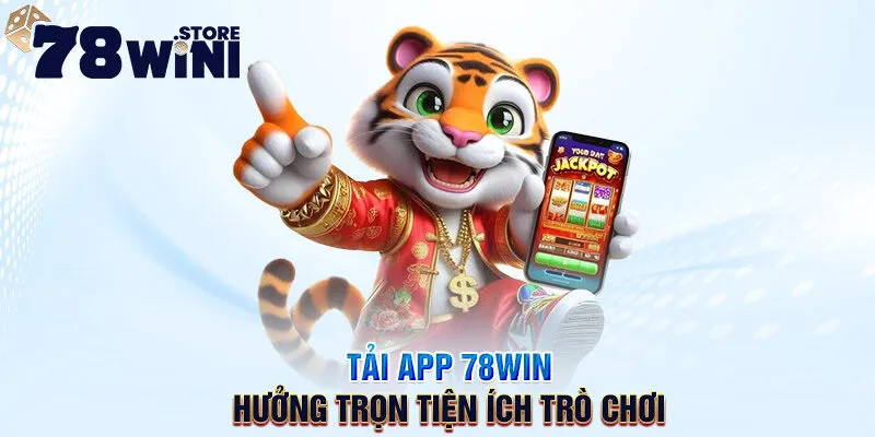 tải app 78win hưởng trọn tiện ích trò chơi