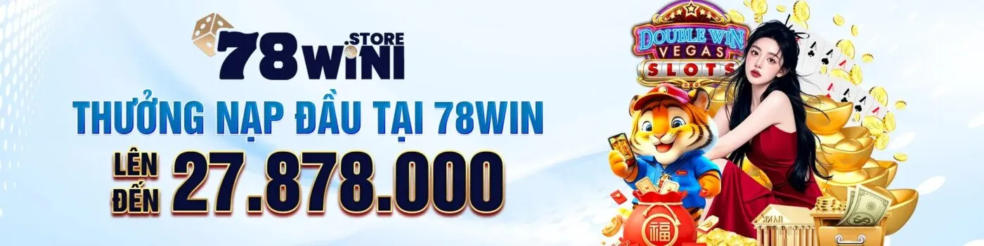 Thưởng nạp đầu tại 78win lên đến 27.878.000